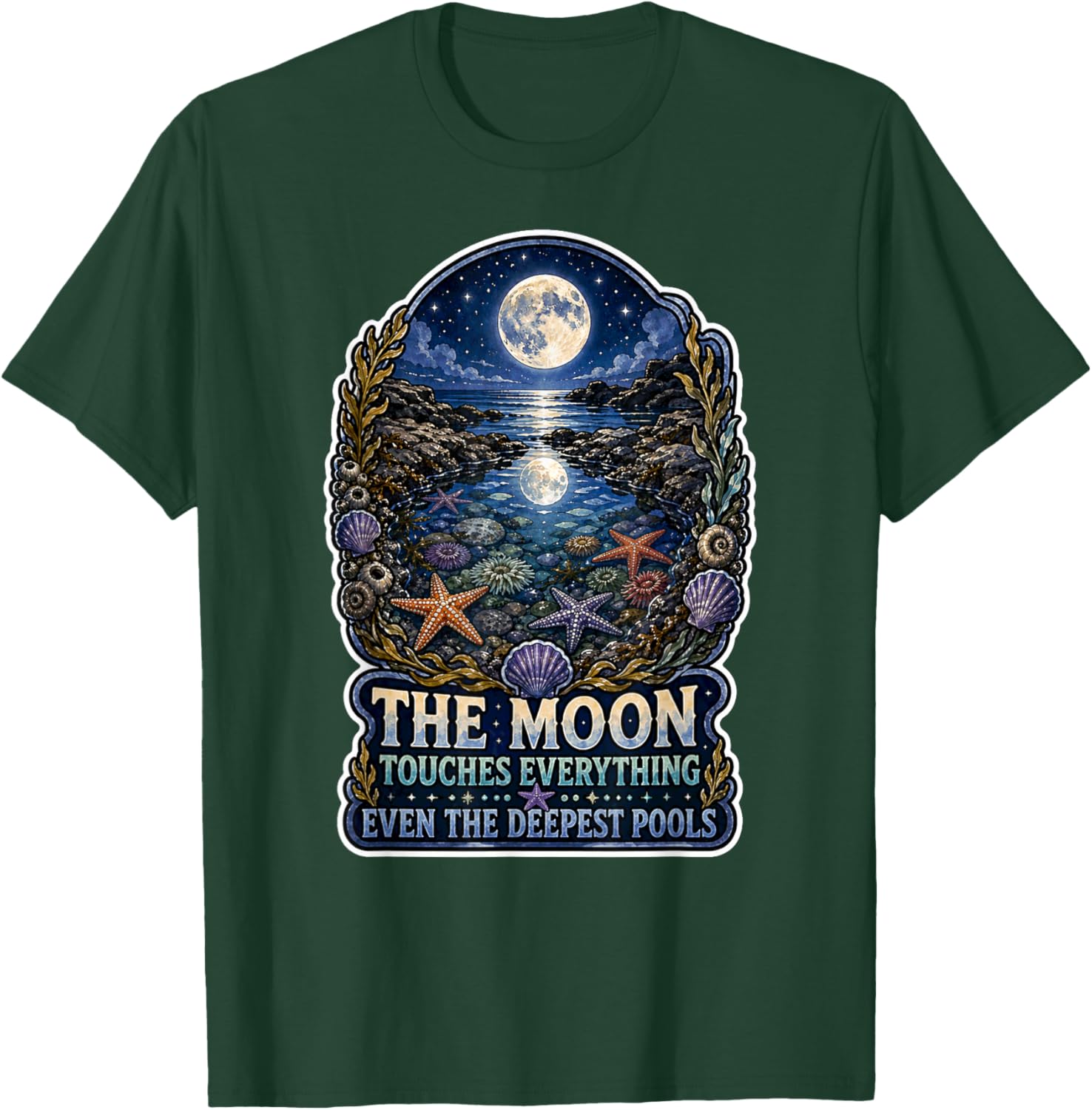 The Moon Touches Everything Deepest Pools Ocean Tide Quote T-Shirt - T-Shirt | Forest