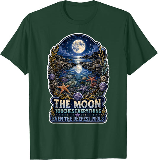 The Moon Touches Everything Deepest Pools Ocean Tide Quote T-Shirt - T-Shirt | Forest