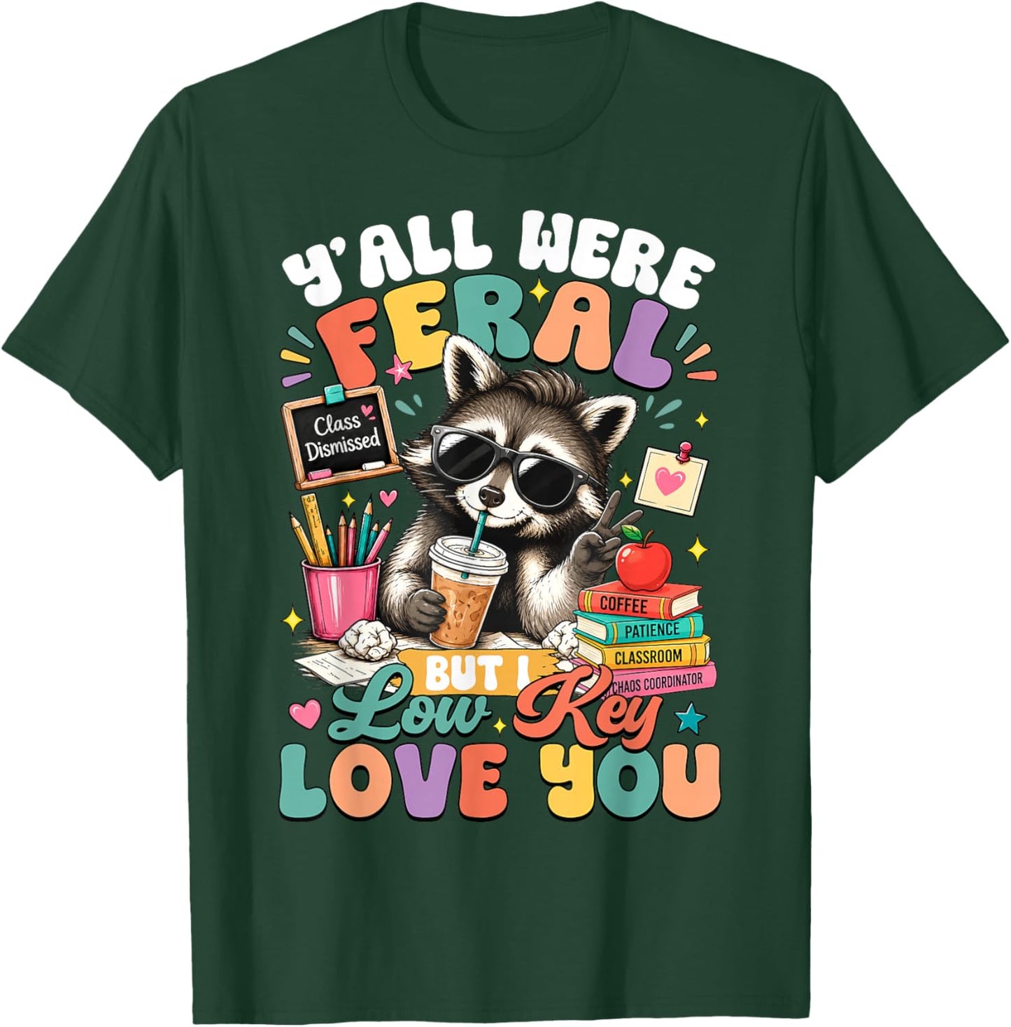 Y'all were Feral But I Low Key Love You Raccoon Teacher T-Shirt - T-Shirt | Forest