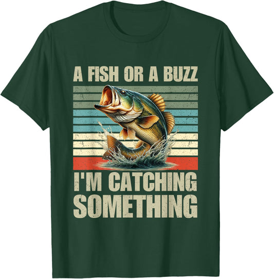 Fisherman Fishing A Fish Or A Buzz I'm Catching Something T-Shirt - T-Shirt | Forest