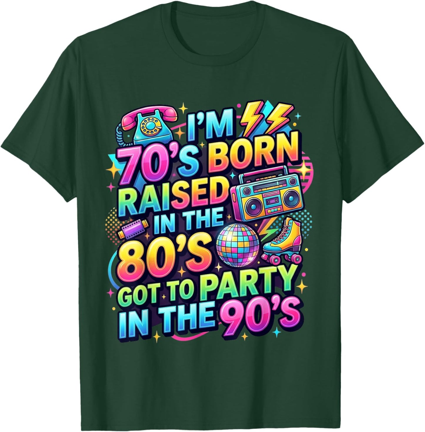I'm 70s Born Raised in The 80s Got to Party in 90's Quote T-Shirt - T-Shirt | Forest