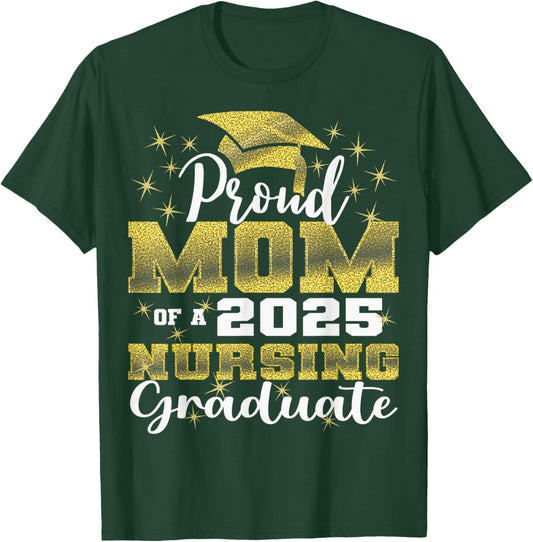 Proud Mom Class Of 2025 Nursing Graduate Nurse T-Shirt - T-Shirt | Forest
