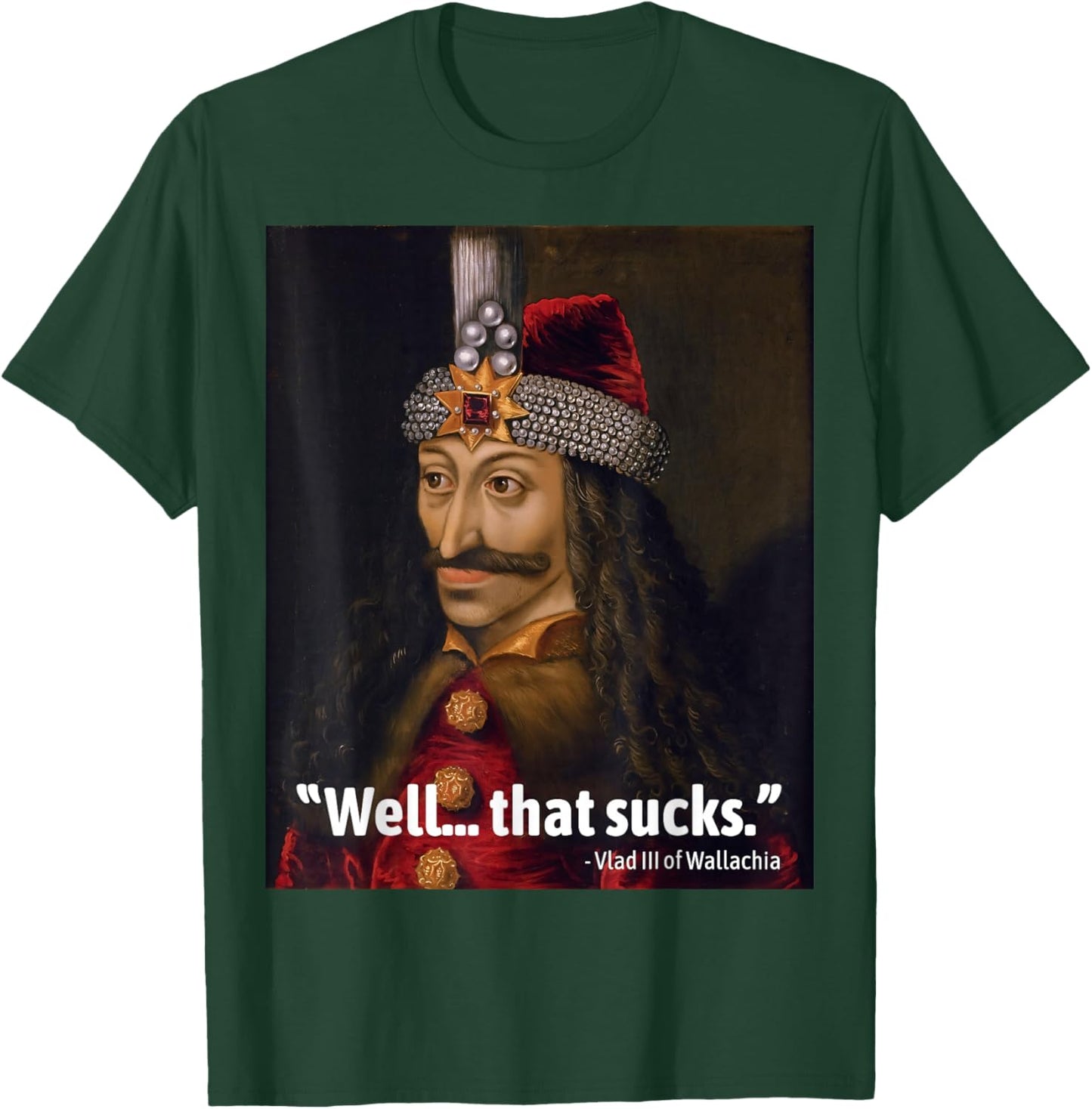 Vlad the Impaler Funny Quote Well that Sucks dad Joke T-Shirt - T-Shirt | Forest