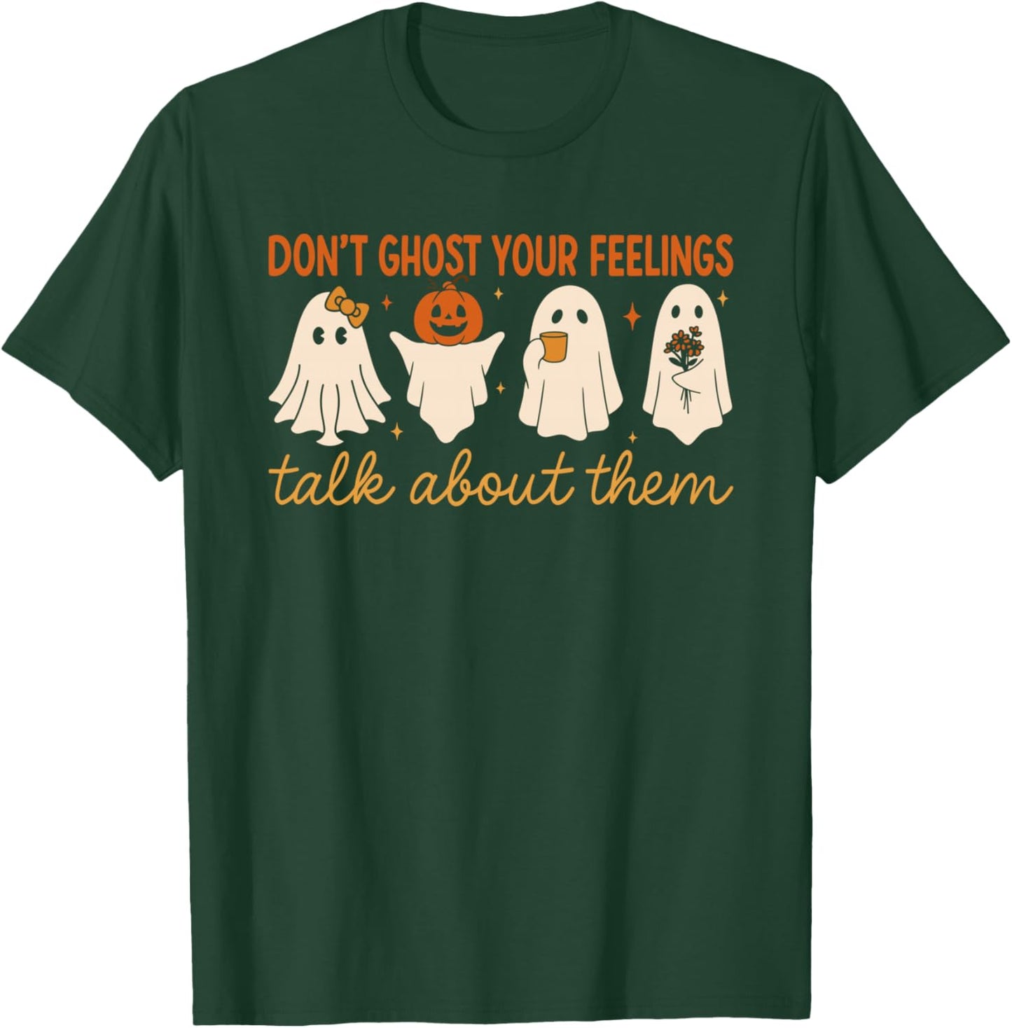 Don’t Ghost Your Feelings Cute Ghost Mental Health Quote T-Shirt - T-Shirt | Forest