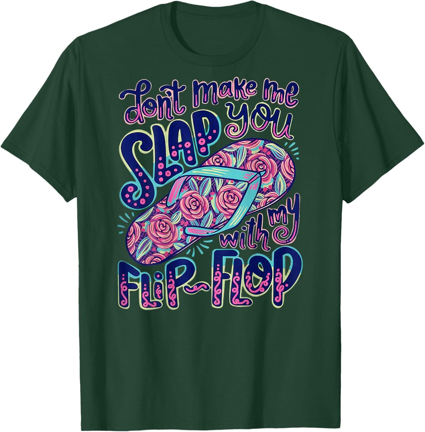 Don’t Make Me Slap You with My Flip Flop (Back Side) T-Shirt - T-Shirt | Forest