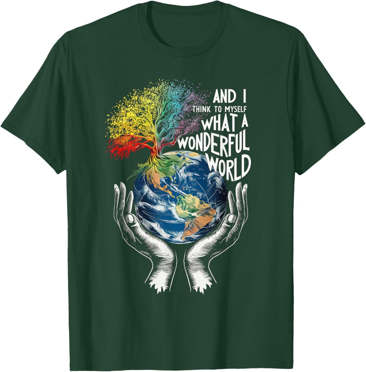 And I Think To Myself What A Wonderful World Earth Day T-Shirt - T-Shirt | Forest