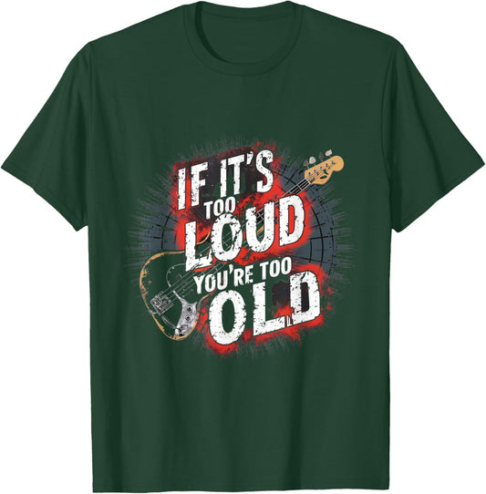 Bass Guitar - If It's Too Loud You're Too Old T-Shirt - T-Shirt | Forest