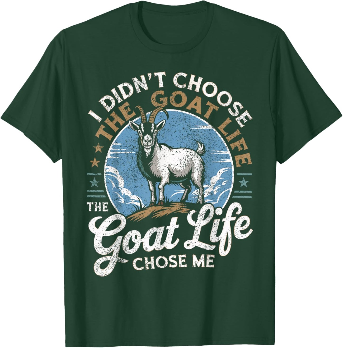Goat Life Chose Me Rancher Farmer Goat Dad Funny Goat T-Shirt - T-Shirt | Forest