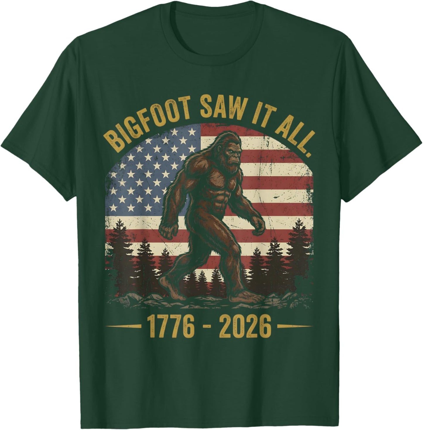 Bigfoot Saw It All 1776 2026 250 Years 4th of July Patriotic T-Shirt - T-Shirt | Forest