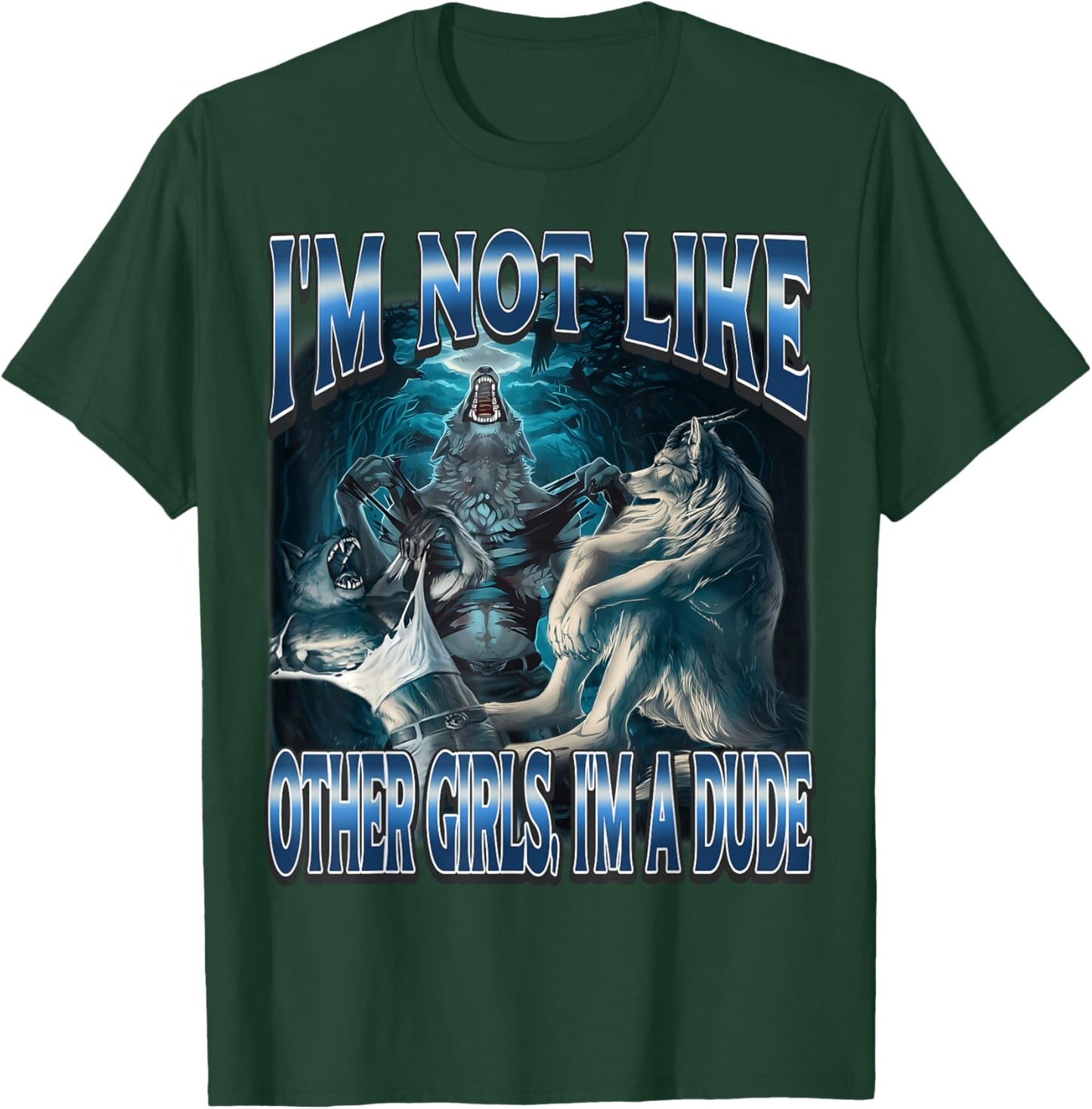 I'm Not Like Other Girls Im A Dude Funny Alpha Wolf Meme T-Shirt - T-Shirt | Forest