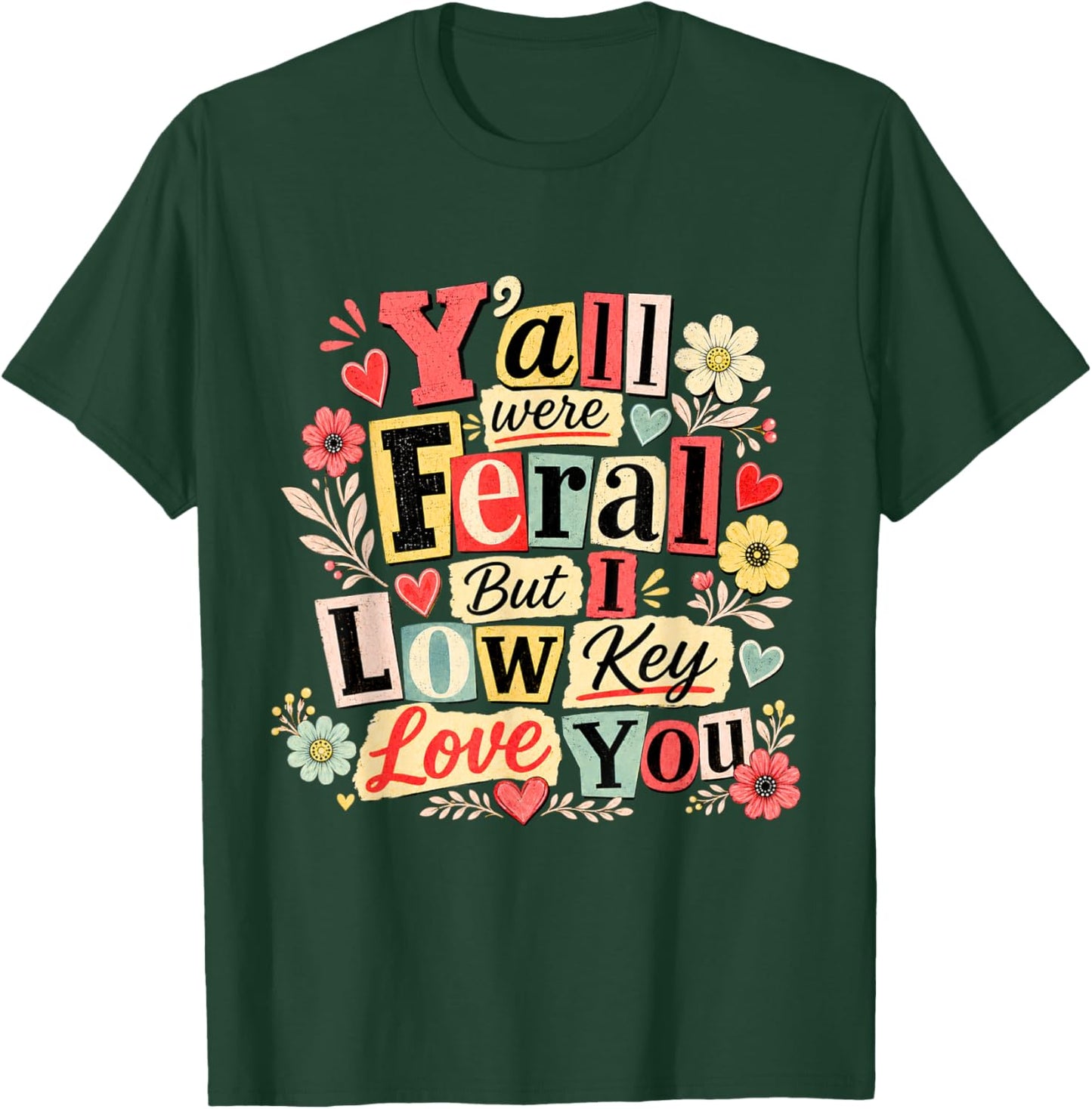 Y'all were Feral But I Low Key Love You Funny Teacher T-Shirt - T-Shirt | Forest