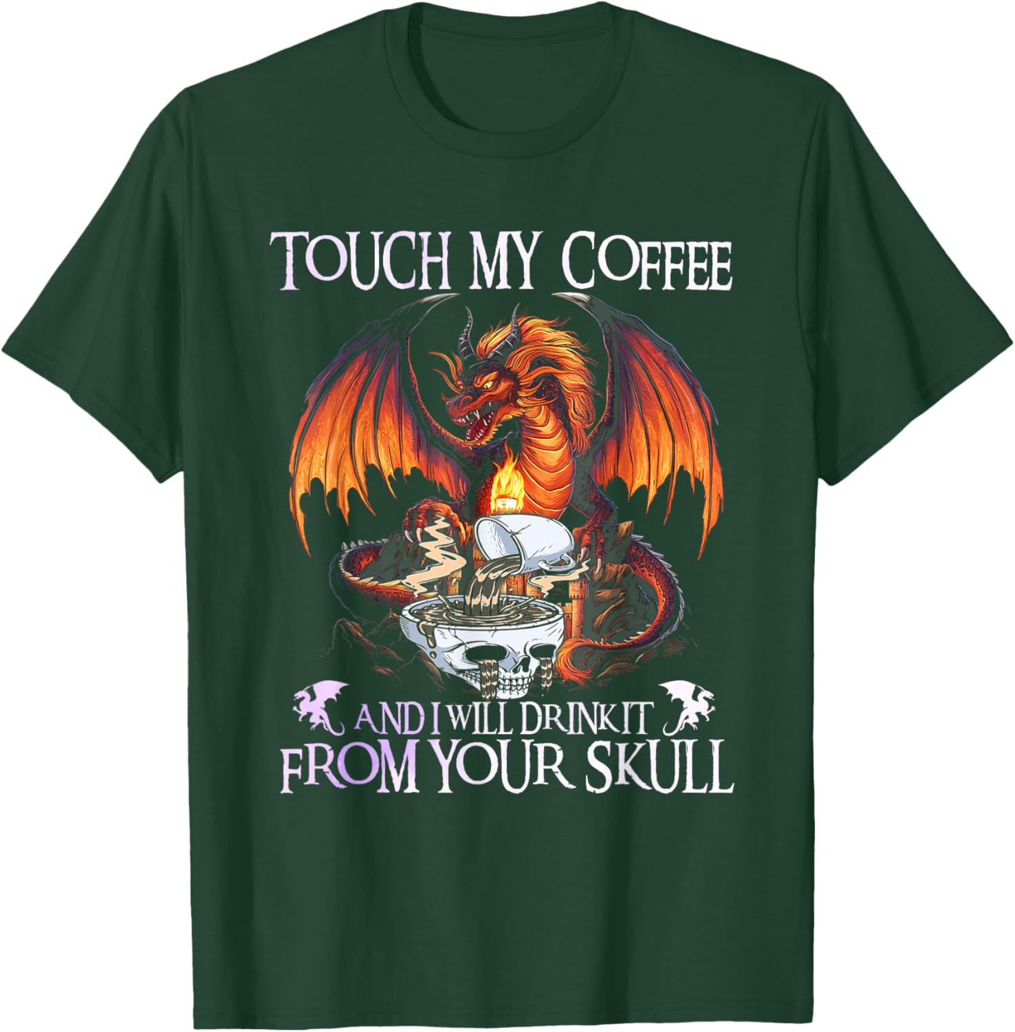 Touch My Coffee And I Will Drink It From Your Skull Dragon T-Shirt - T-Shirt | Forest
