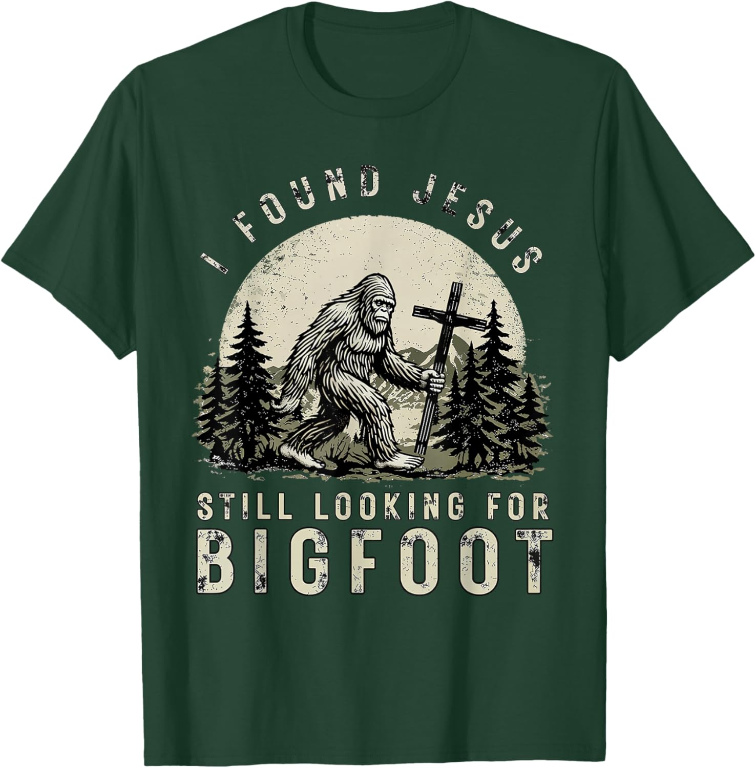 I Found Jesus Still Looking Bigfoot Funny Bigfoot Christian T-Shirt - T-Shirt | Forest