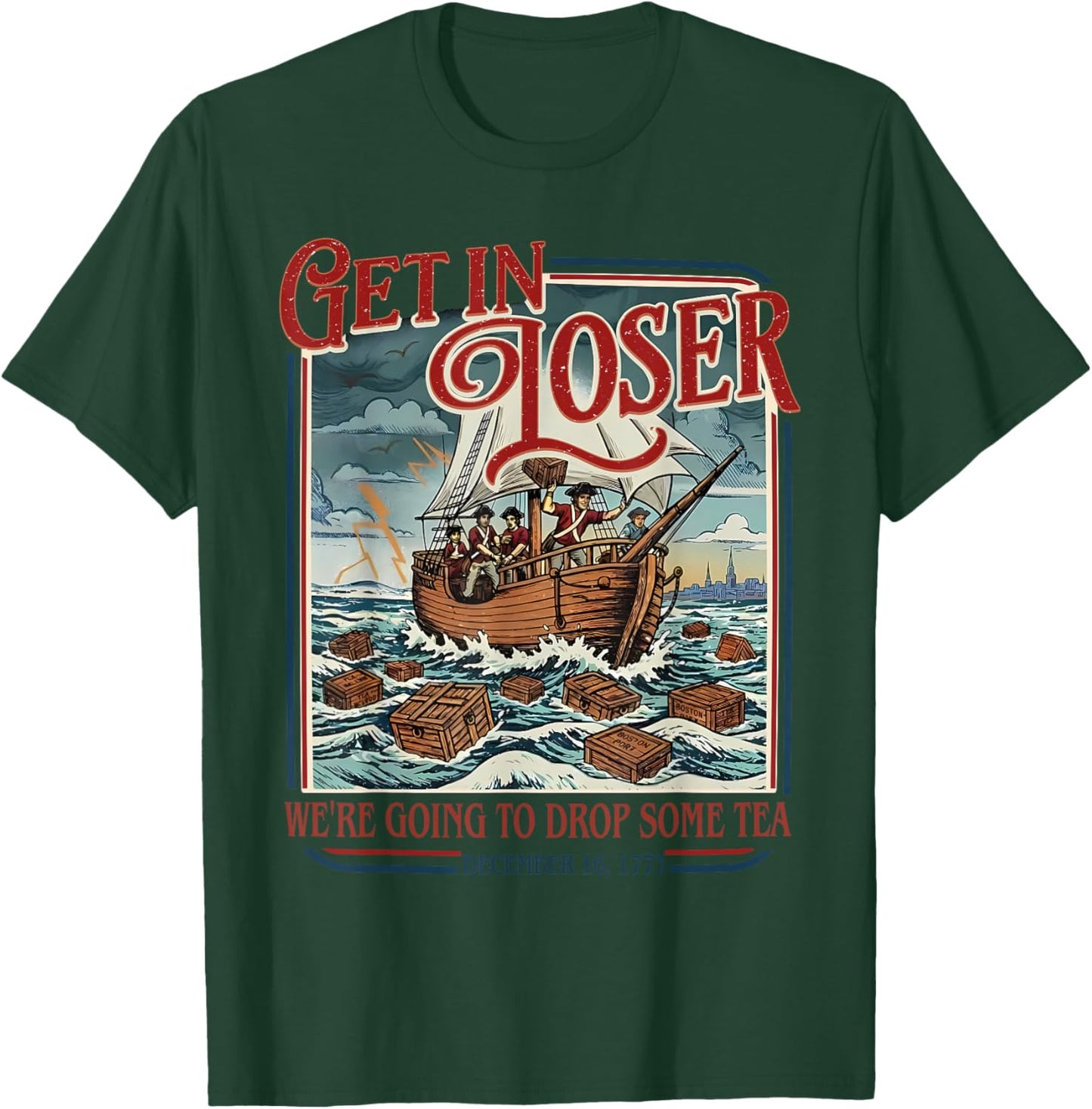 Vintage Funny Get in Loser We're Going to Drop Some Tea 1773 T-Shirt - T-Shirt | Forest