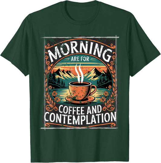 Mornings are for Coffee and Contemplation T-Shirt - T-Shirt | Forest