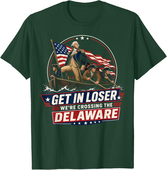 Get in Loser We're Crossing The Delaware, 250th 4th of July T-Shirt - T-Shirt | Forest