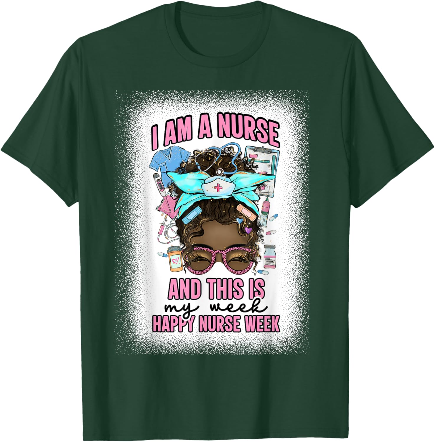 I Am A Nurse And This Is My Week Messy Bun Nurse Week 2025 T-Shirt - T-Shirt | Forest