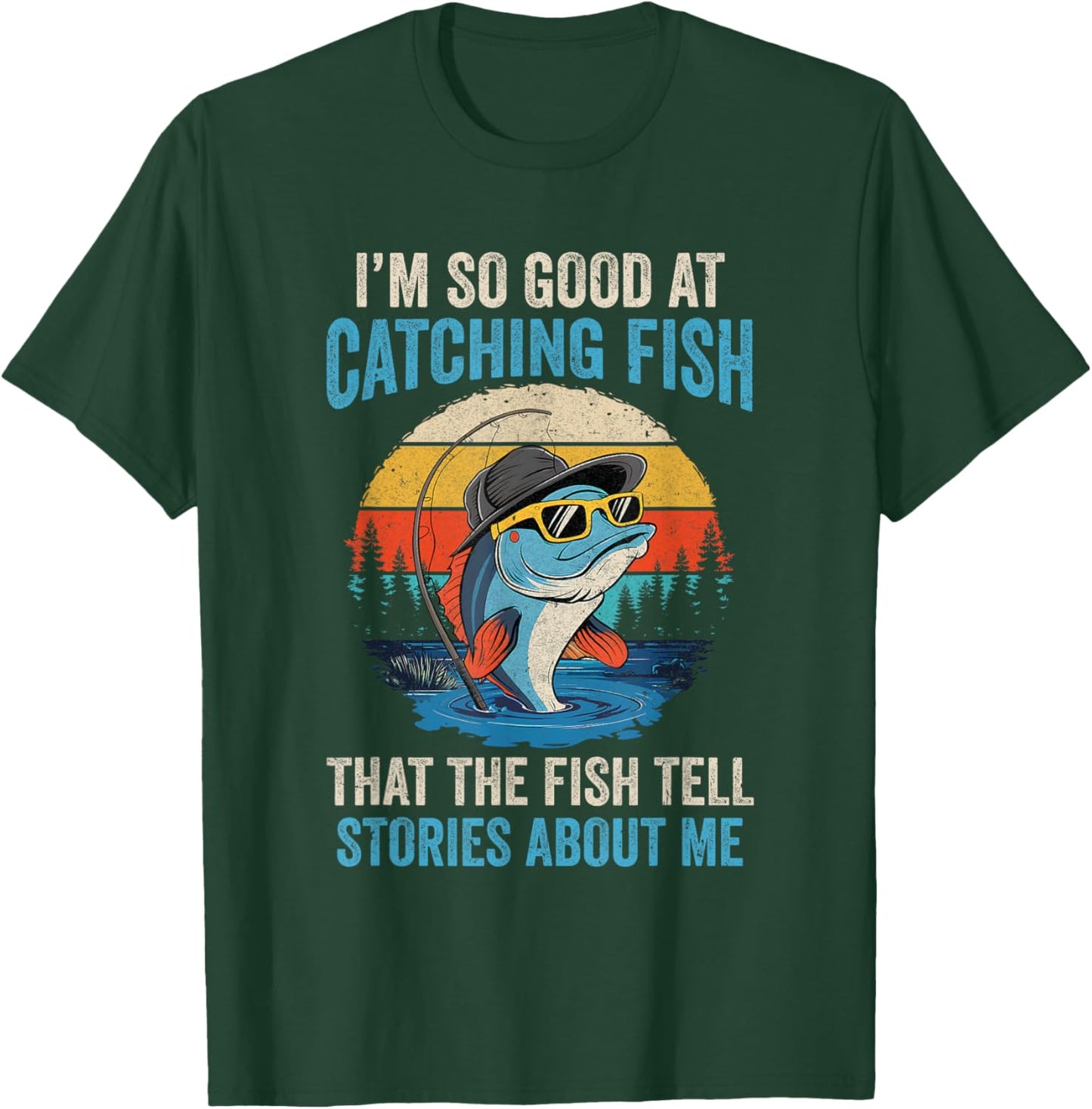 I'm So Good At Catching Fish That The Fish Tell Stories T-Shirt - T-Shirt | Forest