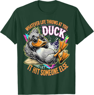 Whatever Life Throws at You Duck let it hit Someone Else T-Shirt - T-Shirt | Forest