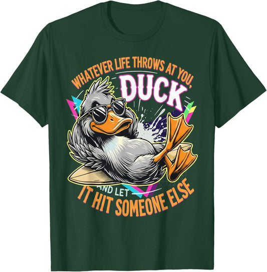 Whatever Life Throws at You Duck let it hit Someone Else T-Shirt - T-Shirt | Forest
