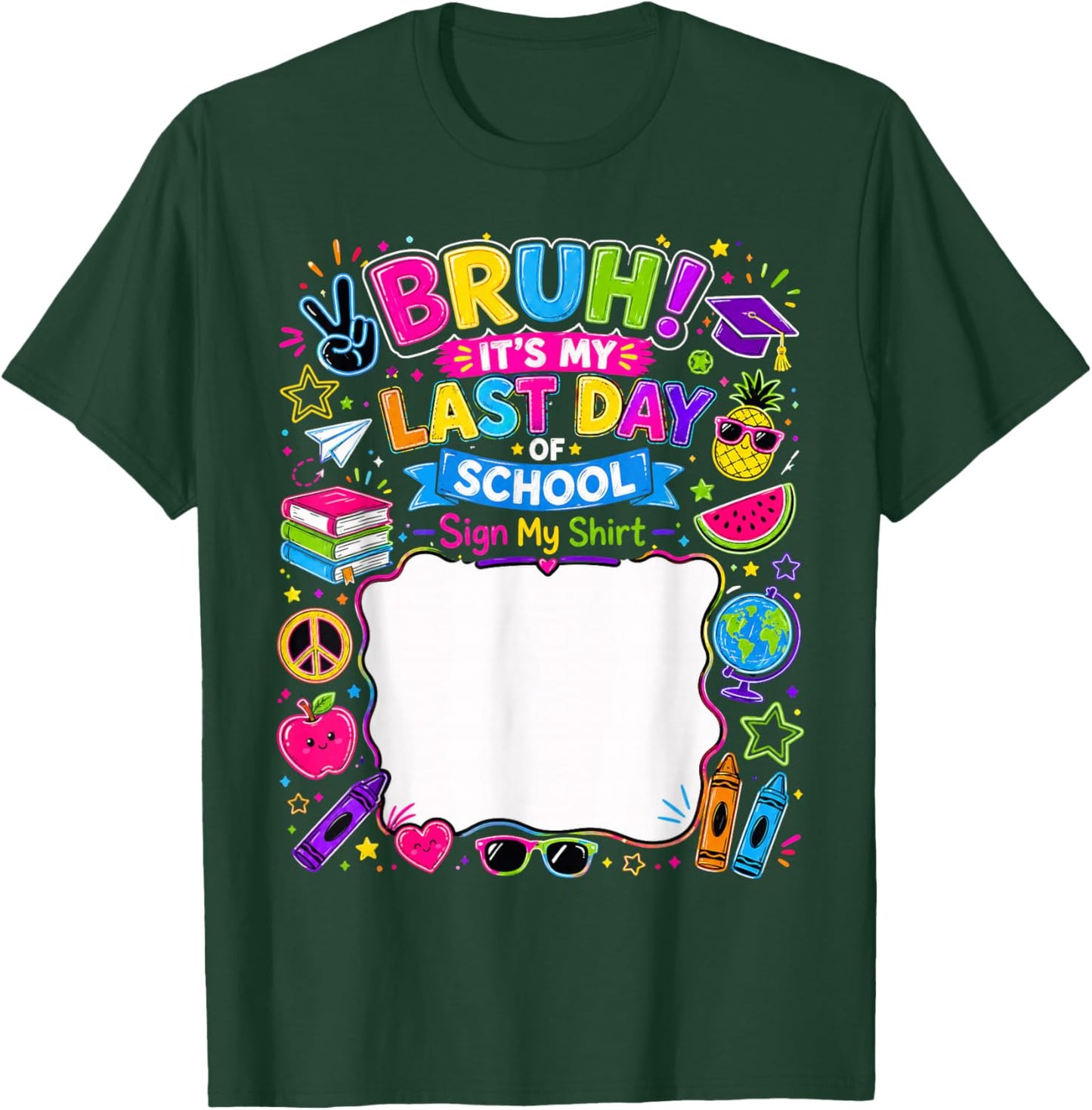 Student Signature Bruh It's My Last Day of School Sign My T-Shirt - T-Shirt | Forest