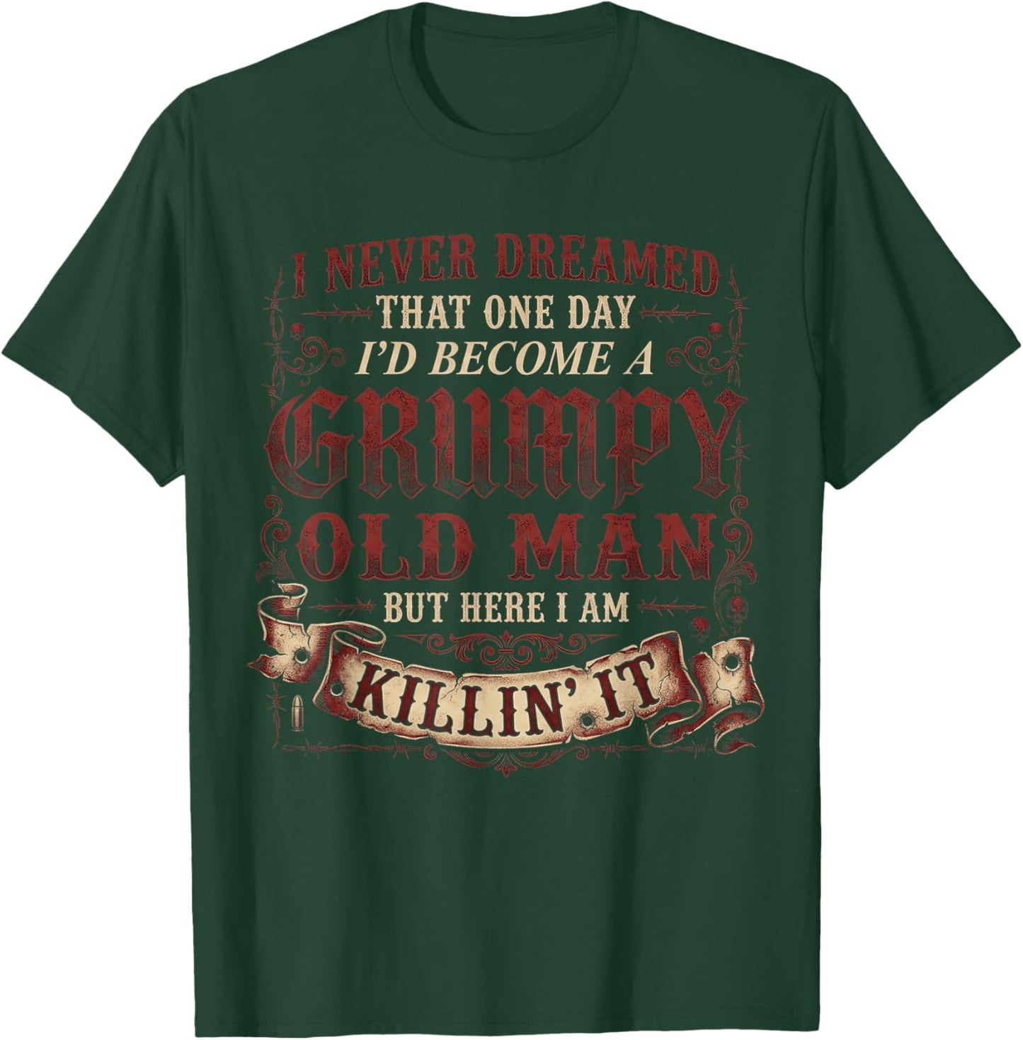 I Never Dreamed that I'd Become A Grumpy Old Man Grandpa T-Shirt - T-Shirt | Forest
