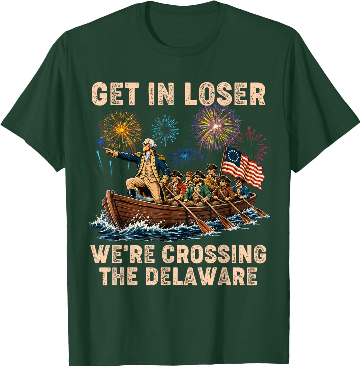 George Washington Get in Loser We're Crossing The Delaware T-Shirt - T-Shirt | Forest