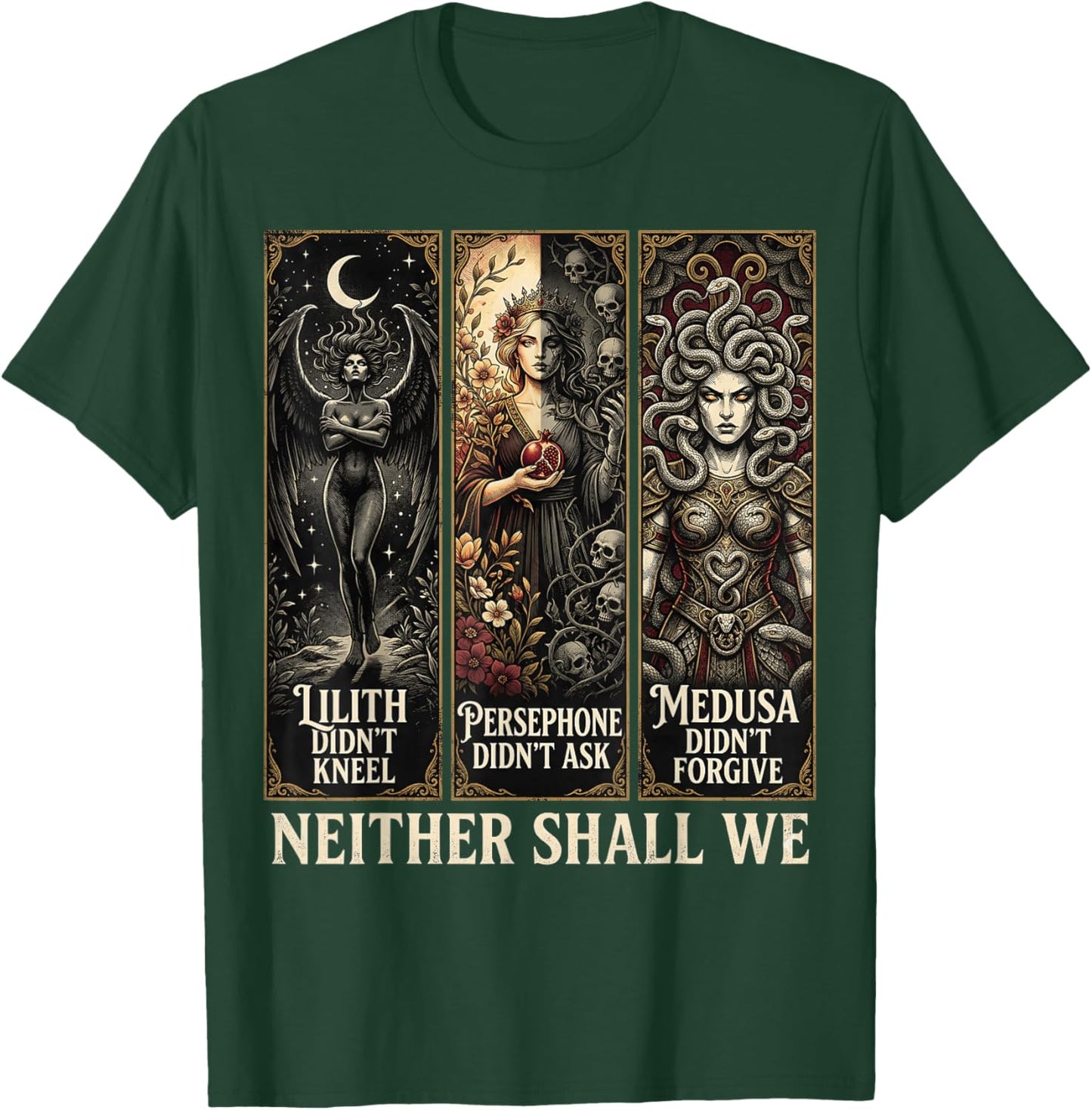 Lilith Didn't Kneel Persephone Didn't Medusa Didn't Forgive T-Shirt - T-Shirt | Forest