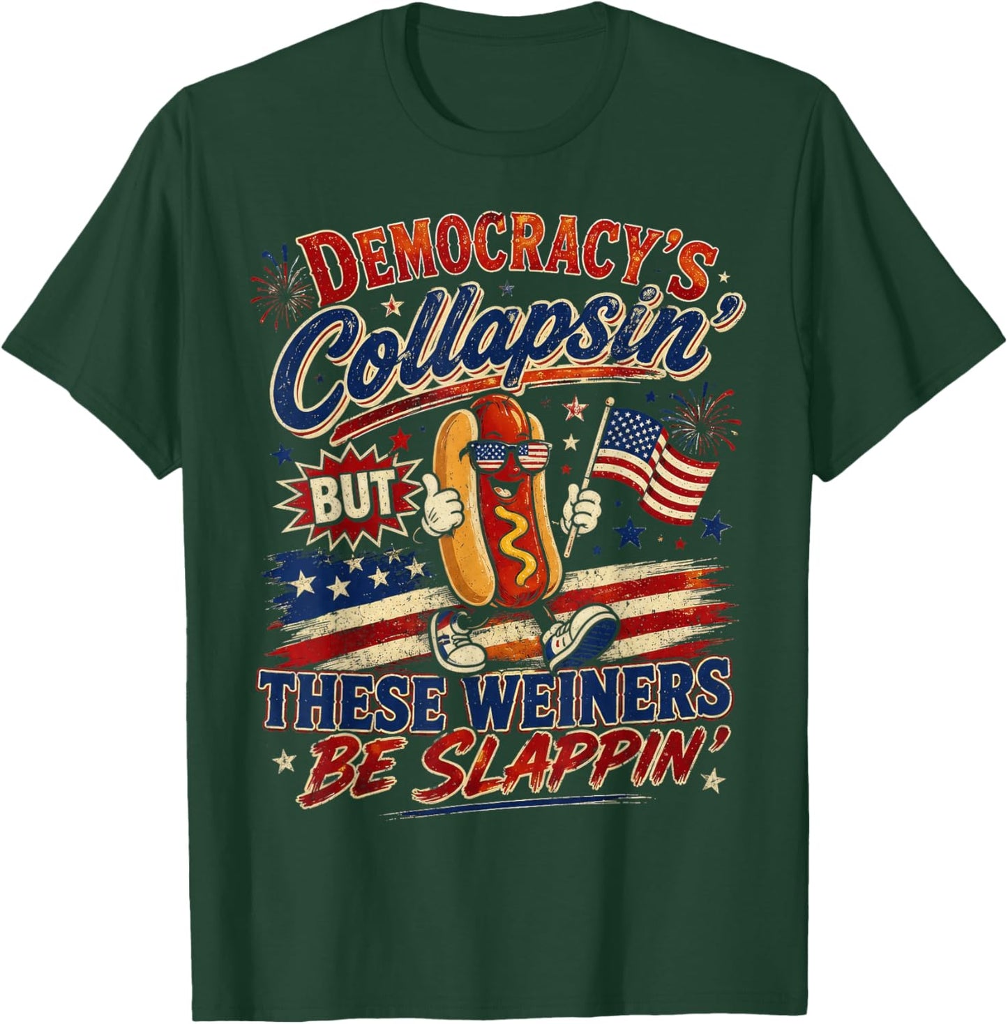 Funny Democracy is Collapsin But These Weiners Be Slappin T-Shirt - T-Shirt | Forest
