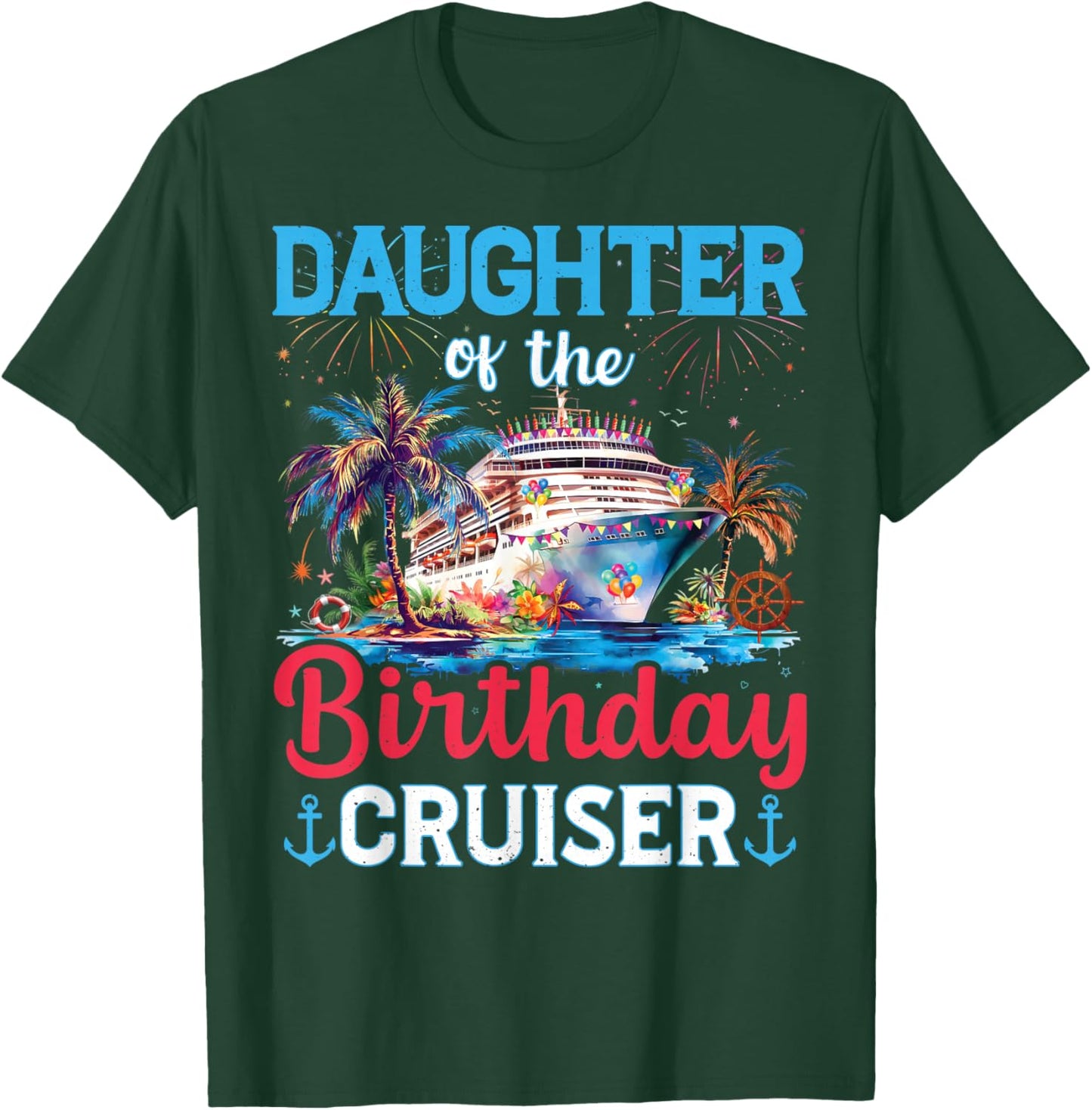 Daughter Of The Birthday Cruiser Funny Cruise Birthday Gifts T-Shirt - T-Shirt | Forest
