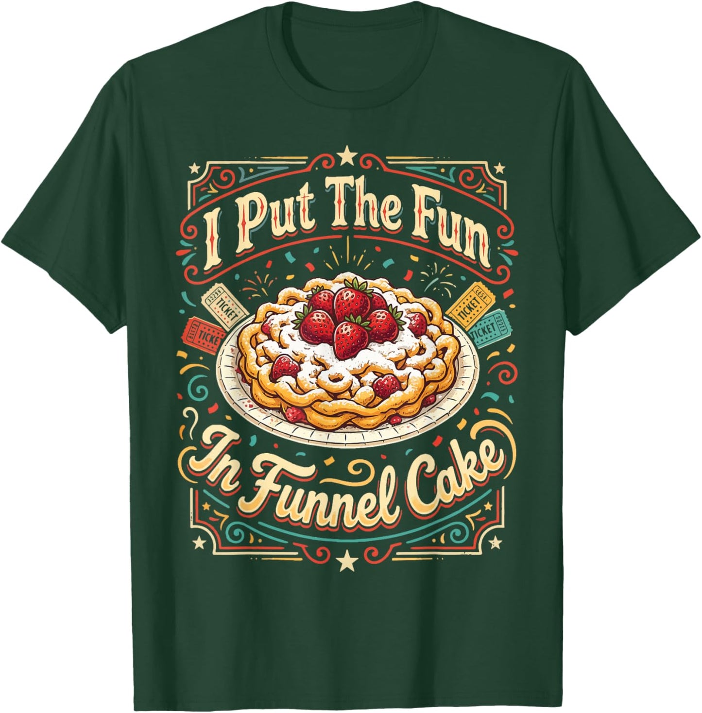 I Put The Fun in Funnel Cake T-Shirt - T-Shirt | Forest