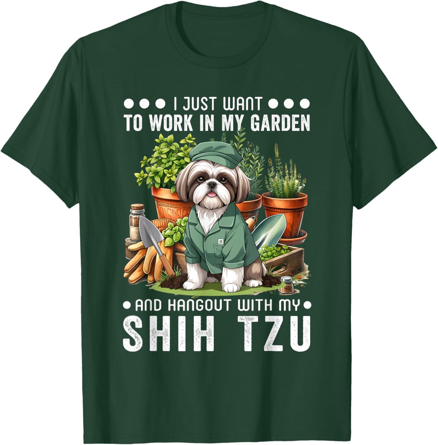 Gardening I Want To Work In Garden Shih Tzu Lovers Gardener T-Shirt - T-Shirt | Forest