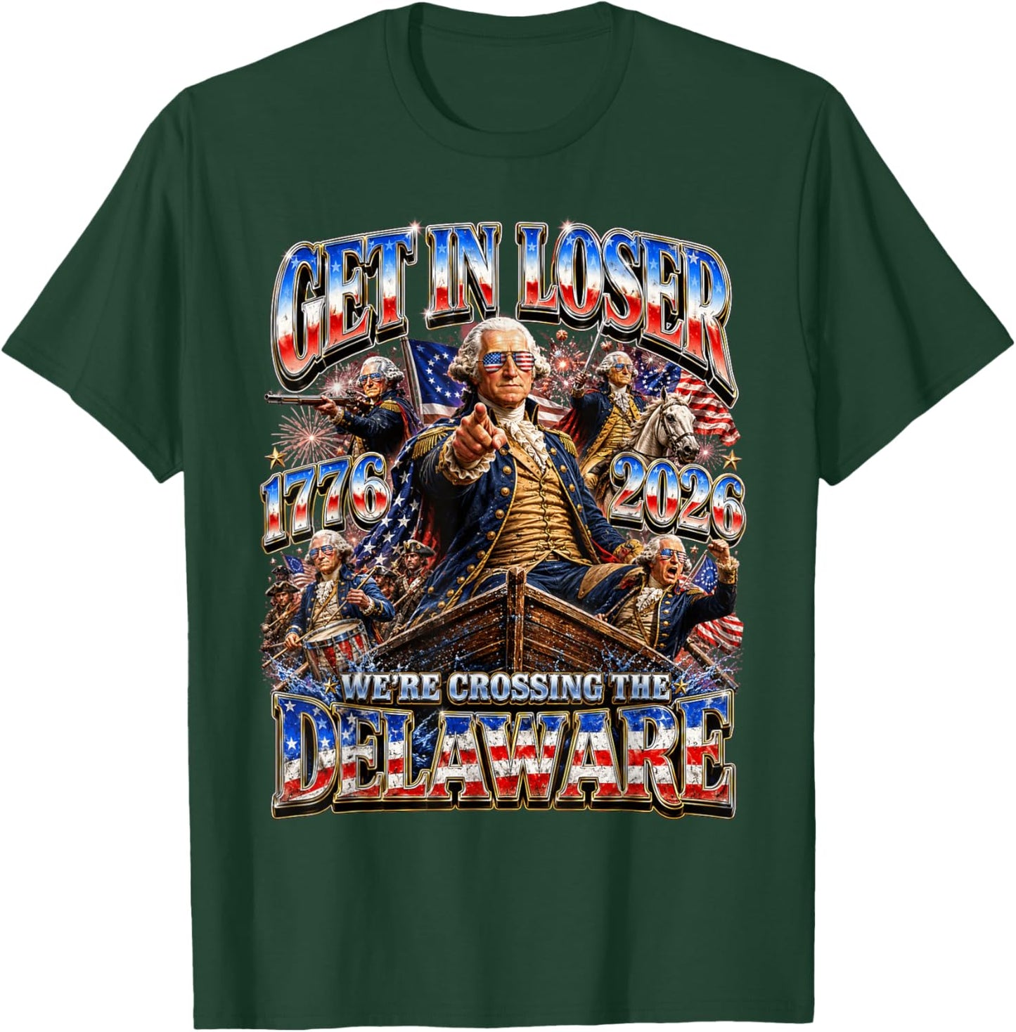 Funny 4th of July Get in Loser George Washington 1776 2026 T-Shirt - T-Shirt | Forest