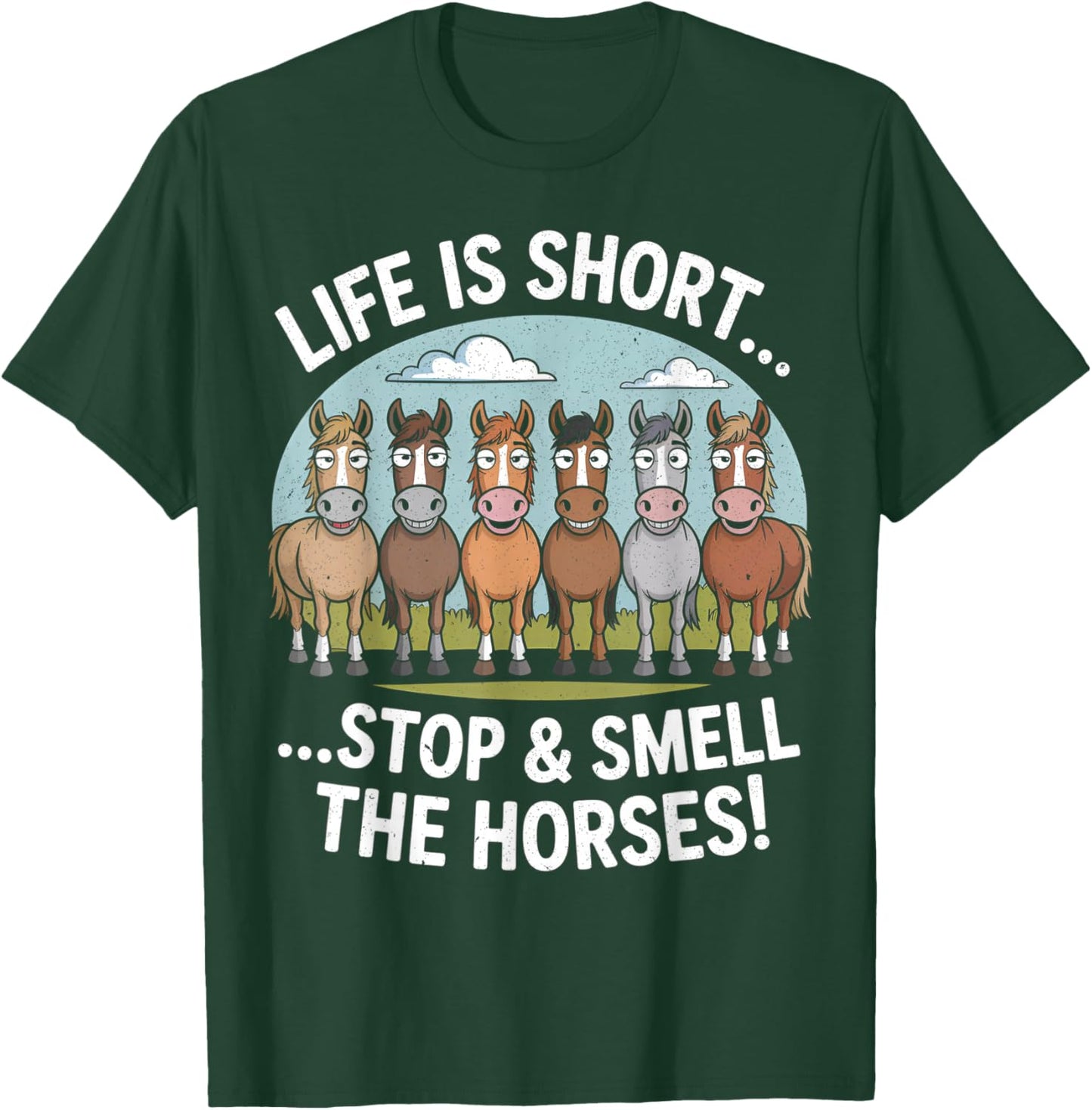Life is Short Stop and Smell The Horses T-Shirt - T-Shirt | Forest