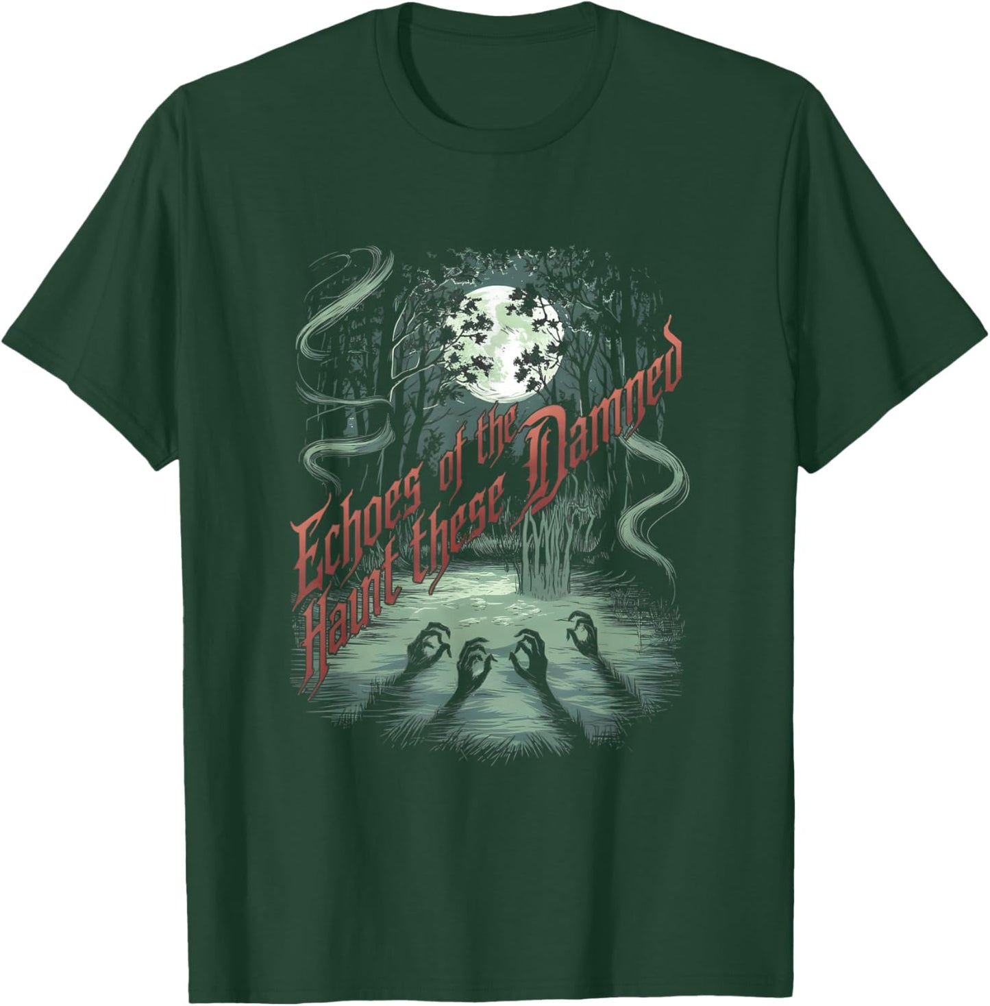 Echoes of the Damned Haunt These Woods Spooky Wild T-Shirt - T-Shirt | Forest