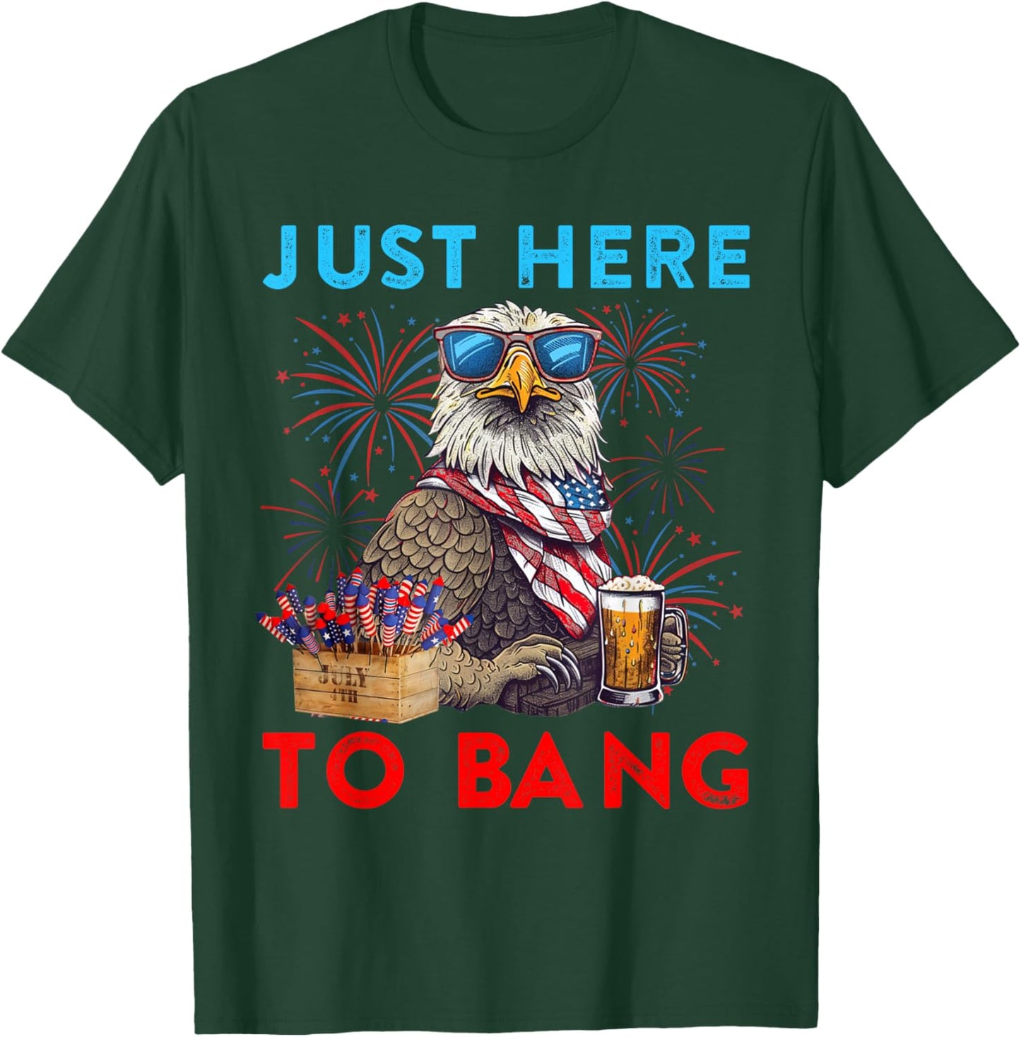 Funny 4th Of July Just Here To Bang USA Flag Eagle Beer Men T-Shirt - T-Shirt | Forest