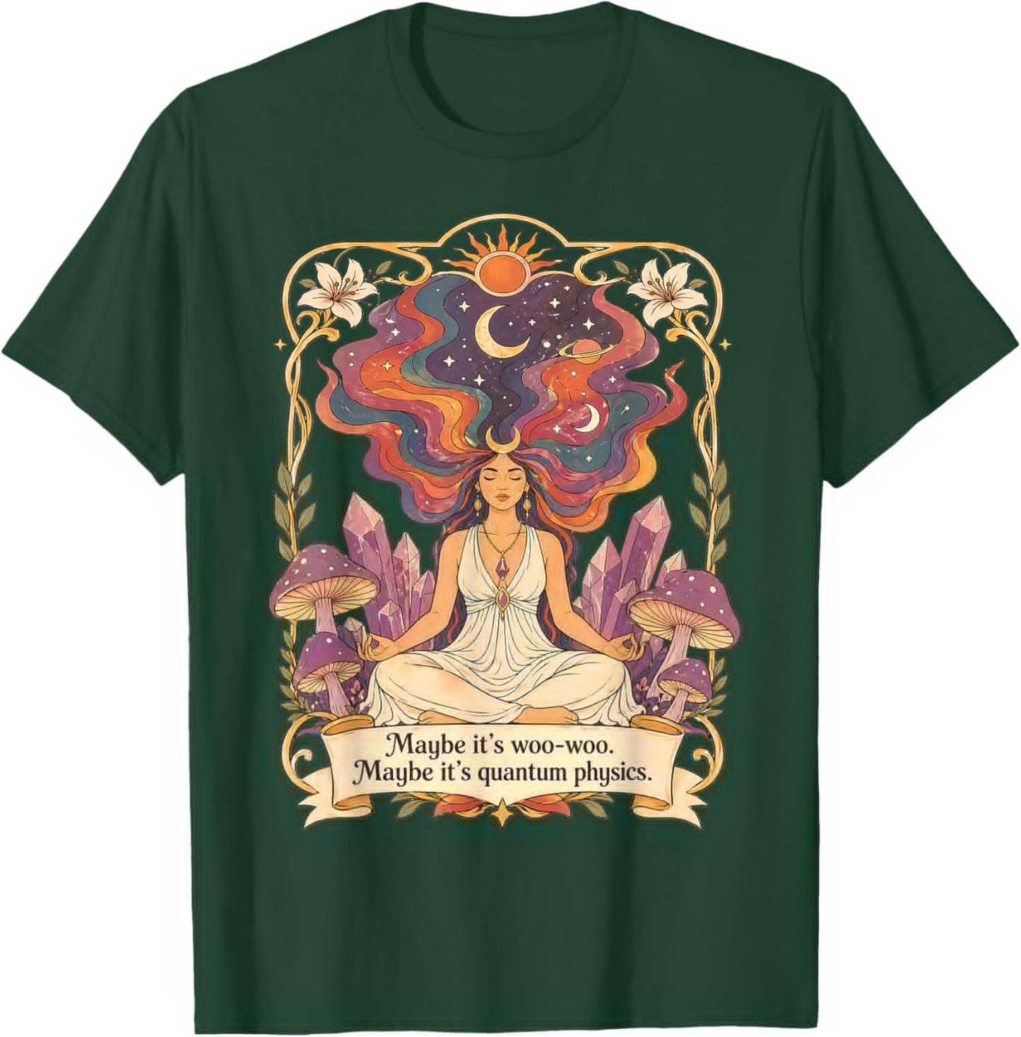 Maybe Its Woo-woo Maybe Its Quantum Physics Quote Men Women T-Shirt - T-Shirt | Forest