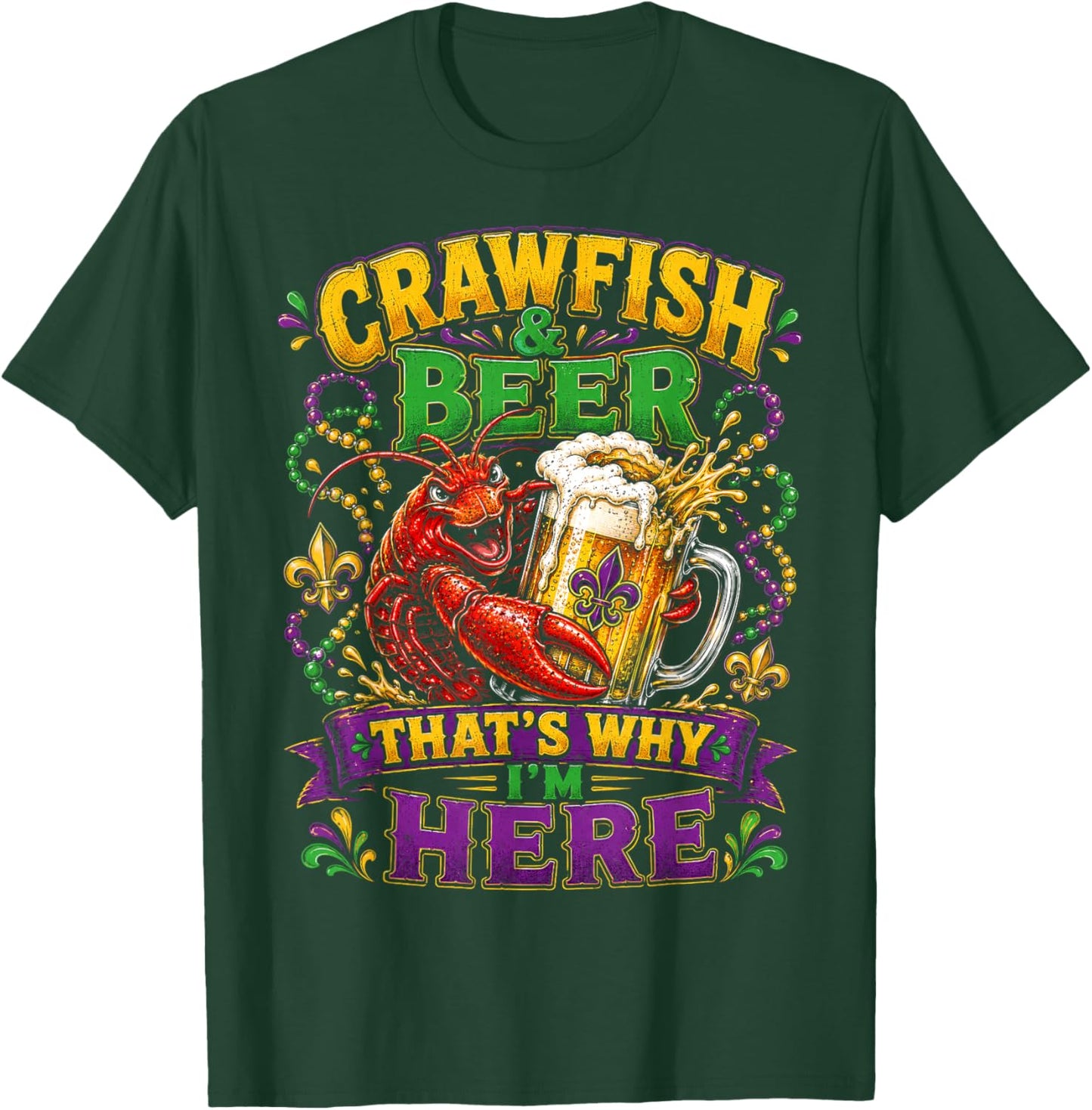 Crawfish and Beer Thats Why Im Here Mardi Gras Men Women T-Shirt - T-Shirt | Forest