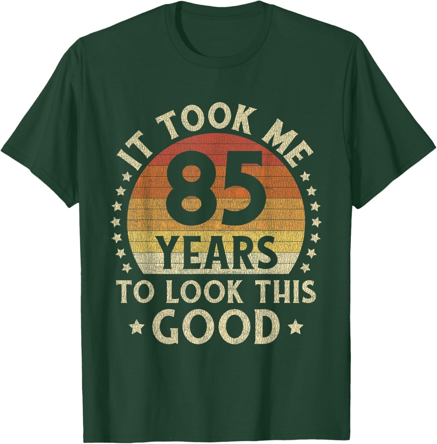 It Took Me 85 Years To Look This Good 85th Birthday Gift T-Shirt - T-Shirt | Forest