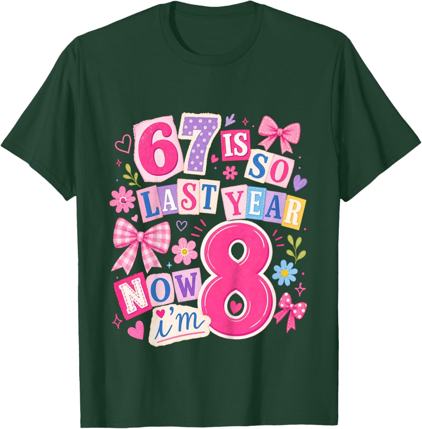 Kids Girls 67 8th Birthday Girls 67 is so Last Year Now I'm 8 T-Shirt - T-Shirt | Forest