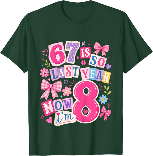 Kids Girls 67 8th Birthday Girls 67 is so Last Year Now I'm 8 T-Shirt - T-Shirt | Forest
