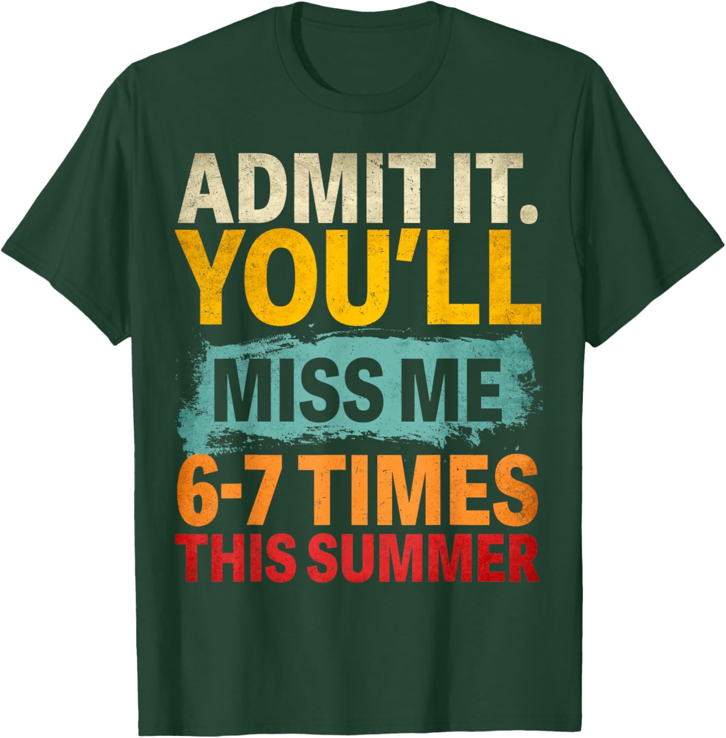 Admit It You'll Miss Me 6 7 Times This Summer End of School T-Shirt - T-Shirt | Forest