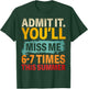 Admit It You'll Miss Me 6 7 Times This Summer End of School T-Shirt - T-Shirt | Forest