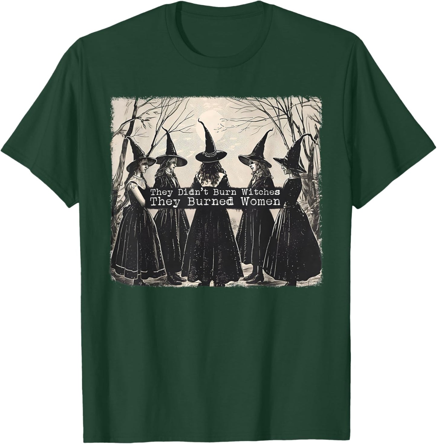 They Didn't Burn Witches They Burned Women Witch Halloween T-Shirt - T-Shirt | Forest