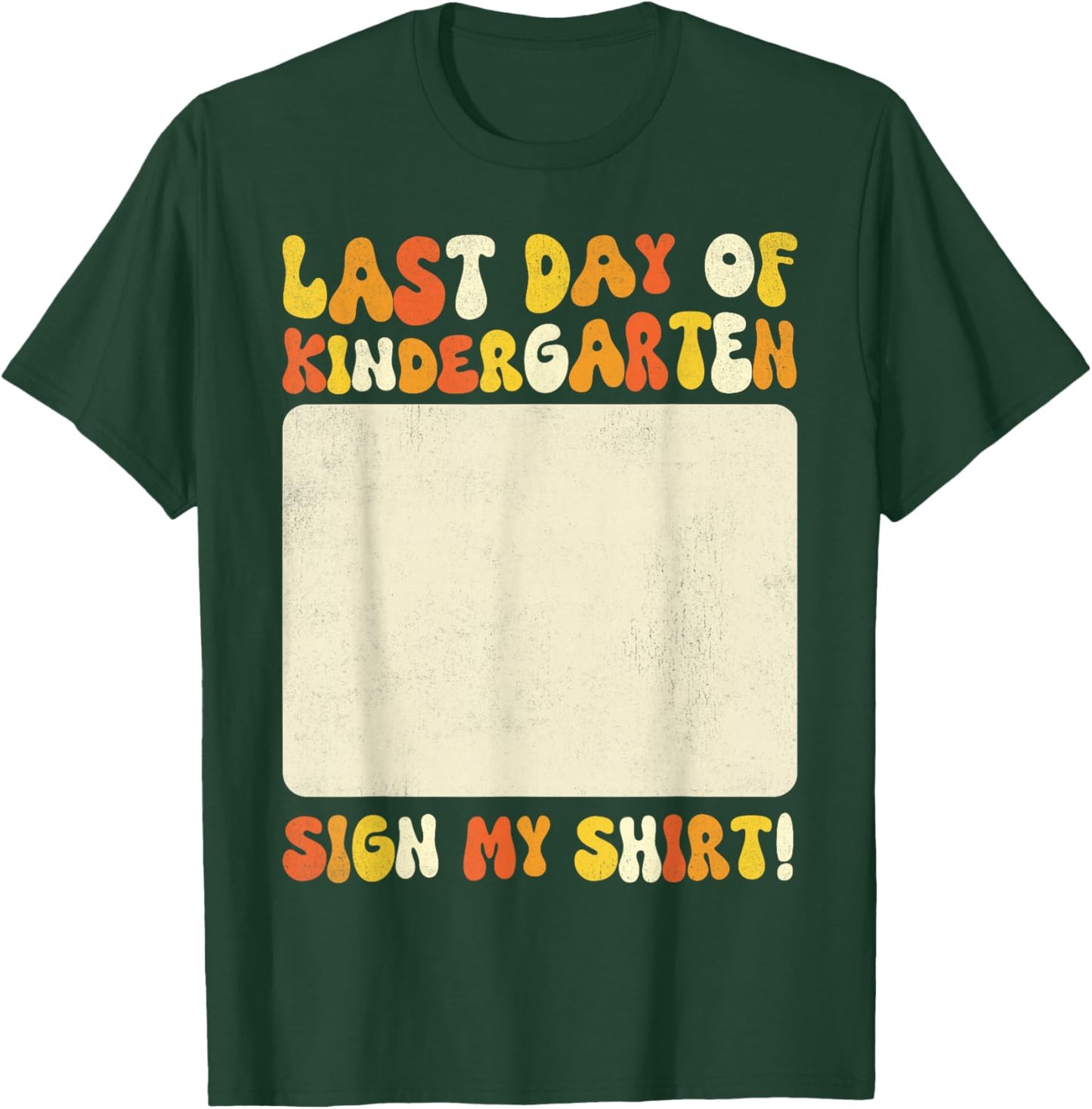 Kindergarten Graduates Last Day of Kindergarten Sign My T-Shirt - T-Shirt | Forest