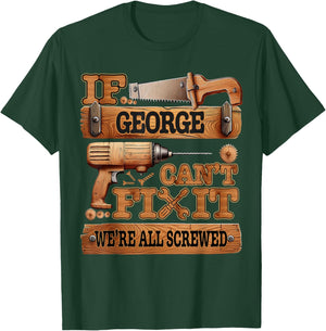 If George Can't Fix It, We're All Screwed Funny Name T-Shirt - T-Shirt | Forest