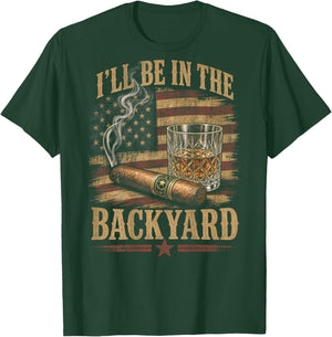 (On Back) I'll Be in The Backyard Funny Bourbon Cigar Lover T-Shirt - T-Shirt | Forest