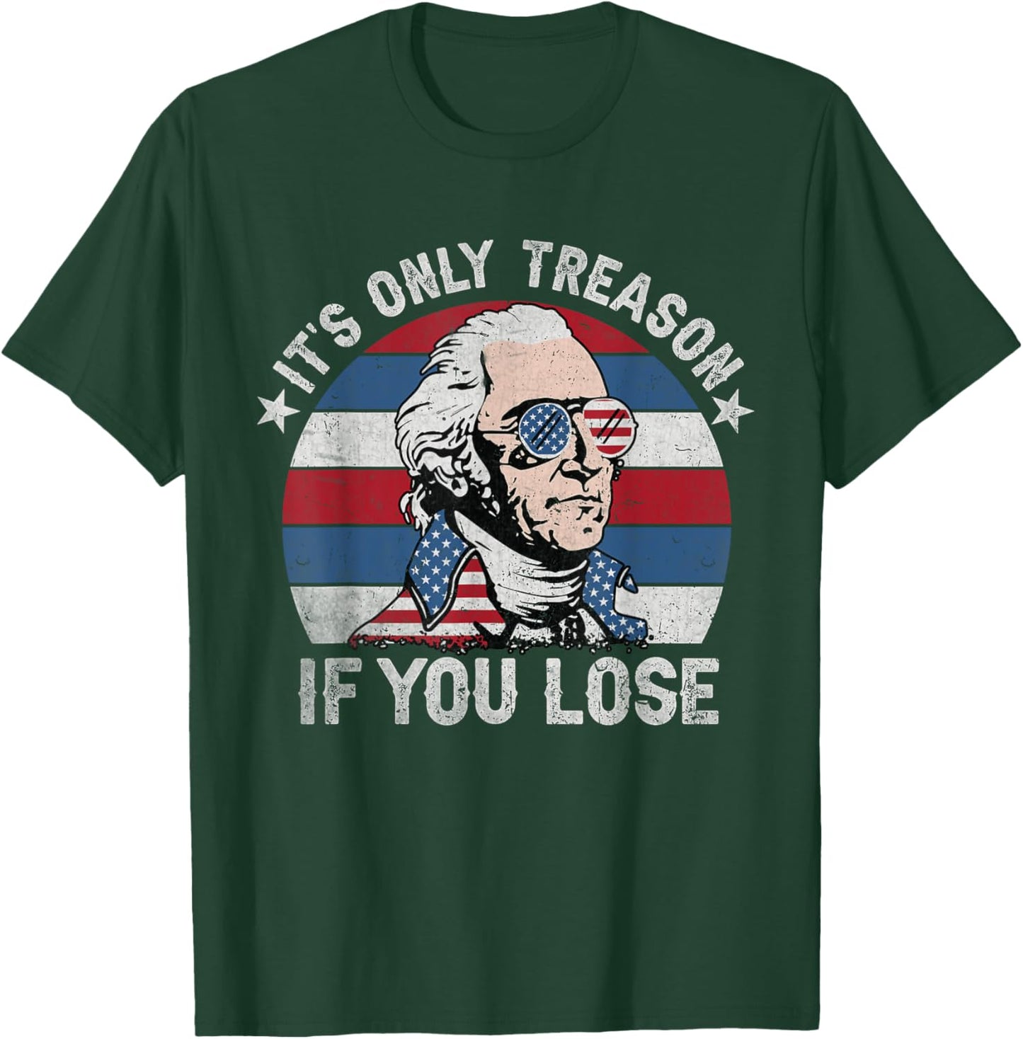 It's Only Treason If You Lose American Patriotic 4th Of July Women Kids Men T-Shirt - T-Shirt | Forest