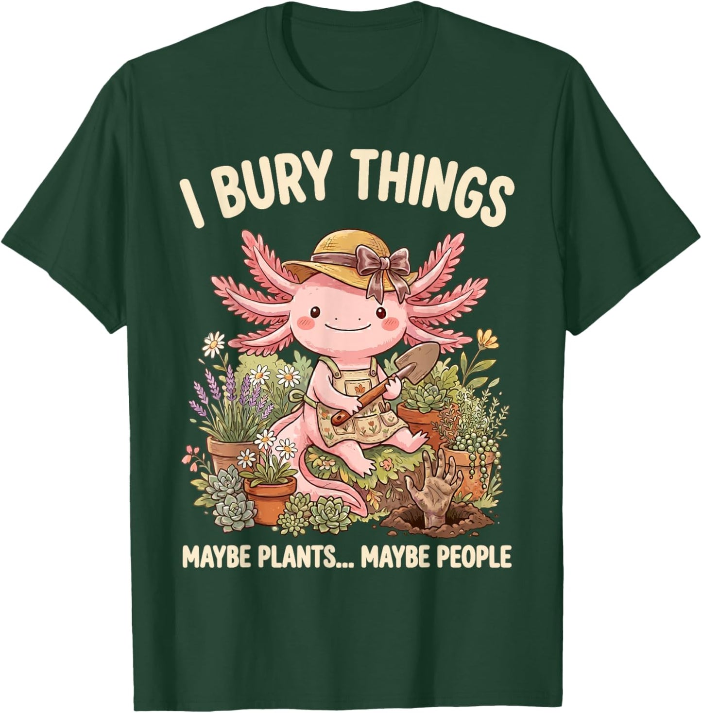 J'Enterre des Choses Plantes Ou Gens Axolotl Jardinier T-Shirt - T-Shirt | Forest