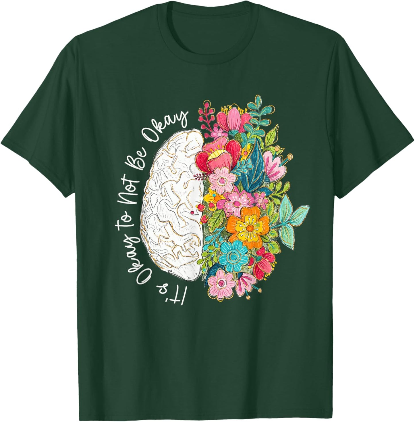 Its Okay to Not Be Okay Mental Health Awareness Floral Brain T-Shirt - T-Shirt | Forest
